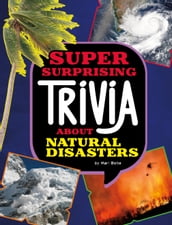 Super Surprising Trivia About Natural Disasters