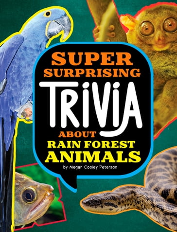 Super Surprising Trivia About Rain Forest Animals - Megan Cooley Peterson