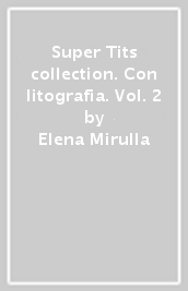 Super Tits collection. Con litografia. Vol. 2
