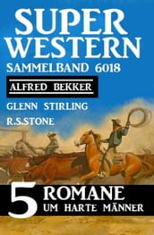 Super Western Sammelband 6018 - 5 Romane um harte Männer