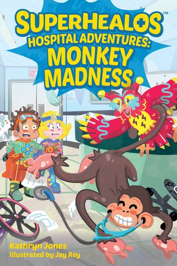 SuperHealos Hospital Adventures: Monkey Madness - Kathryn Jones