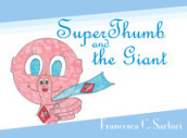 SuperThumb and the Giant. Ediz. illustrata