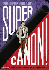 Supercanon ! - Le marchand d armes qui visait les étoiles