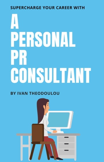 Supercharge Your Career with a Personal PR Consultant - Ivan Theodoulou