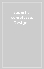 Superfici complesse. Design & materiali compositi. Ediz. italiana e inglese