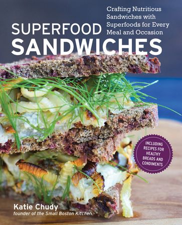 Superfood Sandwiches - Katie Chudy