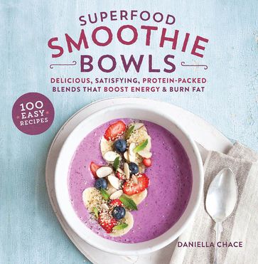 Superfood Smoothie Bowls - Daniella Chace - MSc - CN