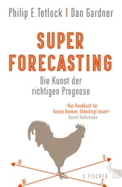 Superforecasting Die Kunst der richtigen Prognose