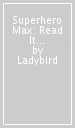 Superhero Max: Read It Yourself - Level 2 Developing Reader