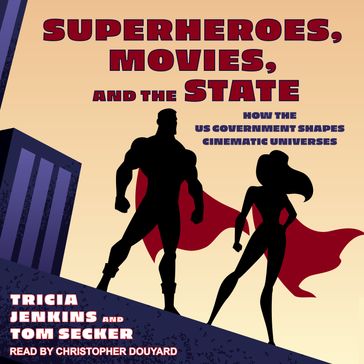 Superheroes, Movies, and the State - Tricia Jenkins - Tom Secker