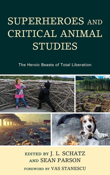 Superheroes and Critical Animal Studies - Allison Dushane - Chantelle Gray van Heerden - J.L. Schatz - Jeffrey Pannekoek - John Lupinacci - José Alaniz - Karin Anderson - Kent Worcester - Matheus da Cruz e Zica - Matt Evans - Márcio dos Santos Rodrigues - Sean Parson