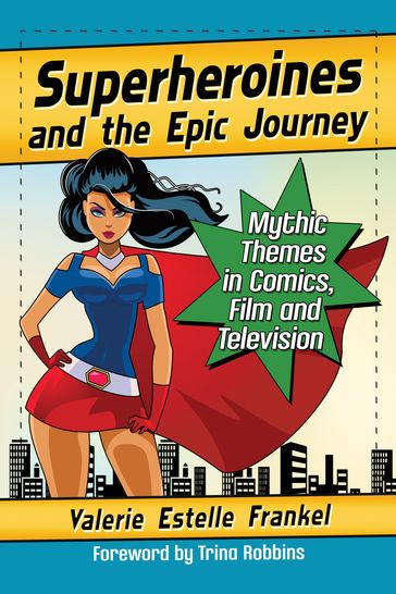 Superheroines and the Epic Journey - Valerie Estelle Frankel