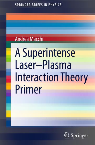 A Superintense Laser-Plasma Interaction Theory Primer - Andrea Macchi