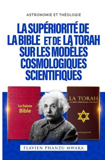 La Supériorité de la Bible et de la Torah sur les modèles cosmologiques scientifiques - Flavien Phanzu Mwaka