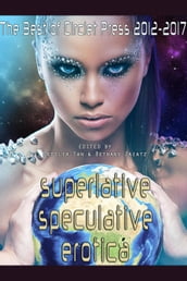 Superlative Speculative Erotica: The Best of Circlet Press 2012-2017