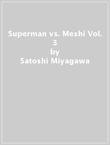Superman vs. Meshi Vol. 3 - Satoshi Miyagawa - Kai Kitago