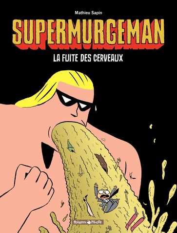 Supermurgeman - Tome 3 - La fuite des Cerveaux - Mathieu Sapin