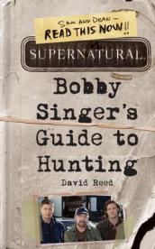 Supernatural: Bobby Singer s Guide to Hunting
