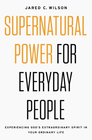 Supernatural Power for Everyday People - Jared C. Wilson