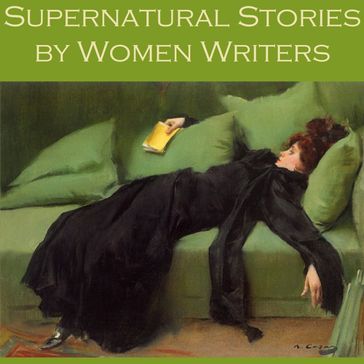 Supernatural Stories by Women Writers - Lettice Galbraith - Edith Wharton - Mary E. Braddon