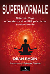 Supernormale. Scienza, yoga e l evidenza di abilità psichiche straordinarie