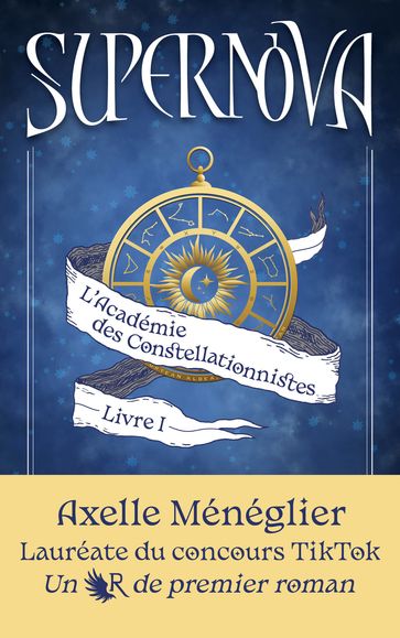 Supernova - Livre 1 L'Académie des Constellationnistes - Axelle Ménéglier