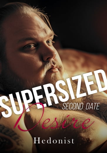 Supersized Desire: Second Date - HEDONIST