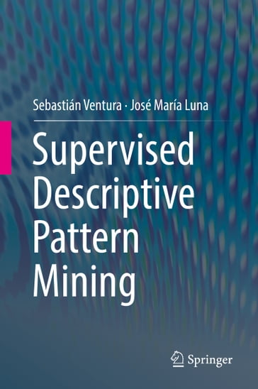 Supervised Descriptive Pattern Mining - Sebastián Ventura - José María Luna