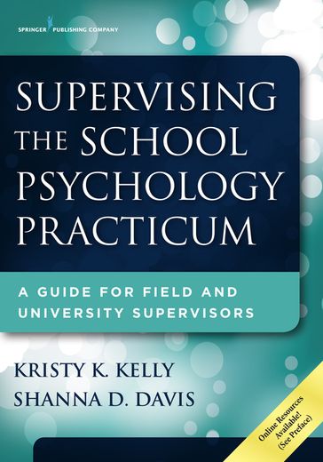 Supervising the School Psychology Practicum - PhD Kristy K. Kelly - PhD Shanna D. Davis