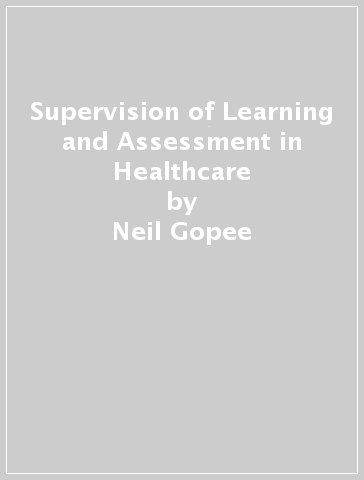 Supervision of Learning and Assessment in Healthcare - Neil Gopee