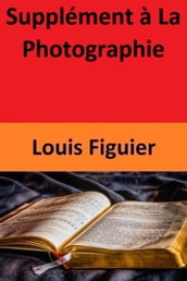 Supplément à La Photographie