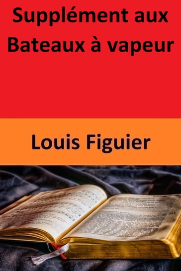 Supplément aux Bateaux à vapeur - Louis Figuier