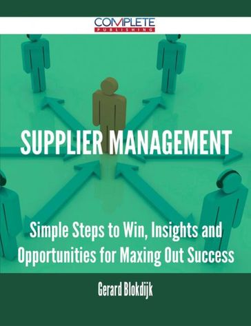 Supplier Management - Simple Steps to Win, Insights and Opportunities for Maxing Out Success - Gerard Blokdijk