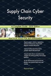 Supply Chain Cyber Security A Complete Guide - 2019 Edition