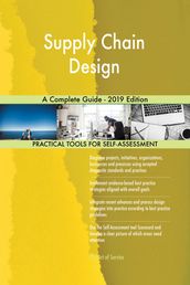 Supply Chain Design A Complete Guide - 2019 Edition