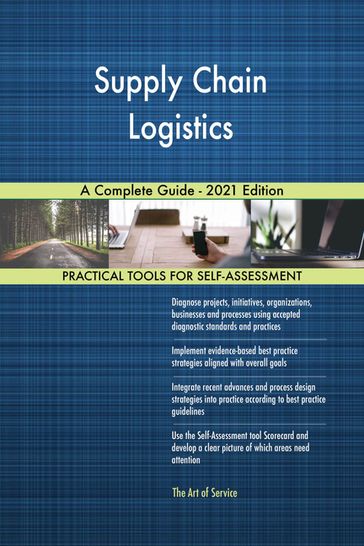 Supply Chain Logistics A Complete Guide - 2021 Edition - Gerardus Blokdyk