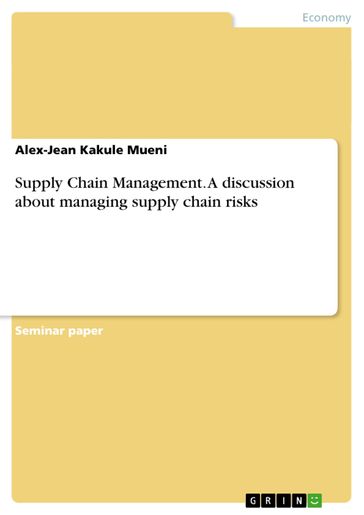 Supply Chain Management. A discussion about managing supply chain risks - Alex-Jean Kakule Mueni