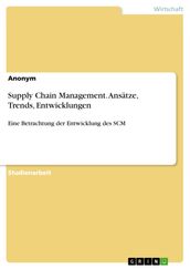 Supply Chain Management. Ansätze, Trends, Entwicklungen