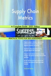Supply Chain Metrics A Complete Guide - 2021 Edition