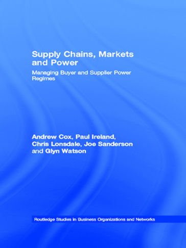 Supply Chains, Markets and Power - Andrew Cox - Chris Lonsdale - Glyn Watson - Joe Sanderson - Paul Ireland