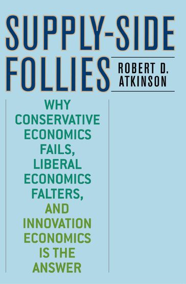 Supply-Side Follies - Robert D. Atkinson