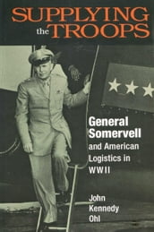 Supplying the Troops: General Somervell and American Logistics in World War II