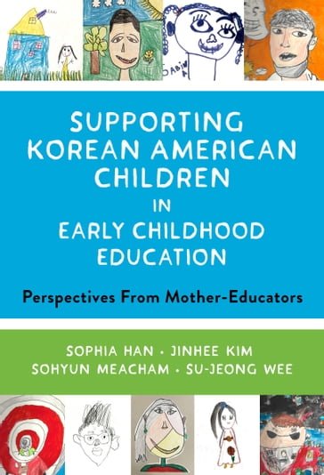 Supporting Korean American Children in Early Childhood Education - Sophia Han - Jinhee Kim - Sohyun Meacham - Su-Jeong Wee