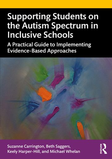 Supporting Students on the Autism Spectrum in Inclusive Schools - Suzanne Carrington - Beth Saggers - Keely Harper-Hill - Michael Whelan