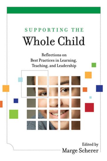 Supporting the Whole Child: Reflections on Best Practices in Learning, Teaching, and Leadership - Marge Scherer