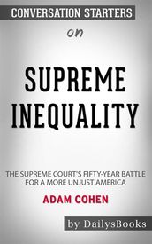 Supreme Inequality: The Supreme Court s Fifty-Year Battle for a More Unjust America byAdam Cohen: Conversation Starters