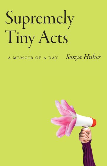 Supremely Tiny Acts - Sonya Huber
