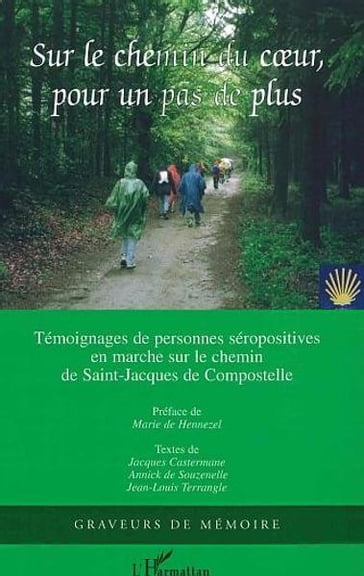 Sur le chemin du coeur, pour un pas de plus: Témoignages de personnes séropositives en marche sur le chemin de Saint-Jacques de Compostelle - Harmattan