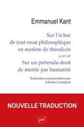 Sur l échec de tout essai philosophique en matière de théodicée suivi de Sur un prétendu droit de mentir par humanité