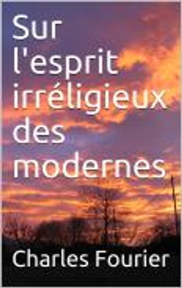 Sur l'esprit irréligieux des modernes - Charles Fourier